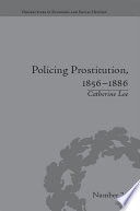 Policing prostitution, 1856-1886 deviance, surveillance and morality /