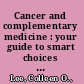 Cancer and complementary medicine : your guide to smart choices in symptom management /