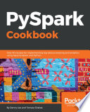 PySpark cookbook : over 60 recipes for implementing big data processing and analytics using Apache Spark and Python /