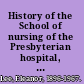 History of the School of nursing of the Presbyterian hospital, New York, 1892-1942,