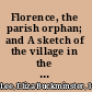 Florence, the parish orphan; and A sketch of the village in the last century.