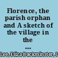 Florence, the parish orphan and A sketch of the village in the last century.