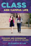 Class and campus life : managing and experiencing inequality at an elite college /