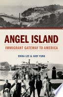 Angel Island immigrant gateway to America /