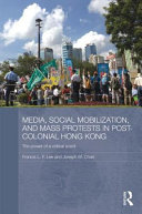 Media, social mobilization and mass protests in post-colonial Hong Kong the power of a critical event /