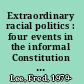 Extraordinary racial politics : four events in the informal Constitution of the United States /