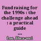 Fundraising for the 1990s : the challenge ahead : a practical guide for library fundraising, from novice to expert /