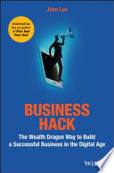 Business hack : the wealth dragon way to build a successful business in the digital age /