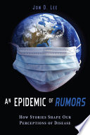 An epidemic of rumors : how stories shape our perception of disease /