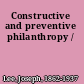 Constructive and preventive philanthropy /