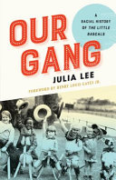 Our gang : a racial history of the little rascals /