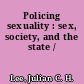 Policing sexuality : sex, society, and the state /