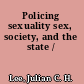 Policing sexuality sex, society, and the state /