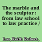 The marble and the sculptor : from law school to law practice /