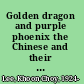 Golden dragon and purple phoenix the Chinese and their multi-ethnic descendants in Southeast Asia /