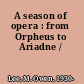 A season of opera : from Orpheus to Ariadne /