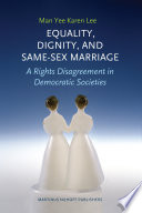 Equality, dignity, and same-sex marriage a rights disagreement in democratic societies /