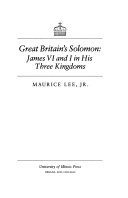 Great Britain's Solomon : James VI and I in his three kingdoms /