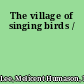 The village of singing birds /