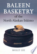 Baleen basketry of the North Alaskan Eskimo /