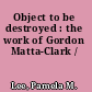 Object to be destroyed : the work of Gordon Matta-Clark /