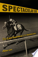 Spectacular Bid The Last Superhorse of the Twentieth Century /