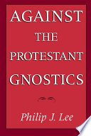 Against the protestant gnostics /