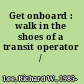 Get onboard : walk in the shoes of a transit operator /