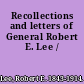 Recollections and letters of General Robert E. Lee /