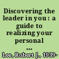 Discovering the leader in you : a guide to realizing your personal leadership potential /