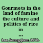 Gourmets in the land of famine the culture and politics of rice in modern Canton /