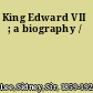 King Edward VII ; a biography /