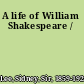 A life of William Shakespeare /