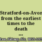 Stratford-on-Avon from the earliest times to the death of Shakespeare