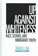 Up against whiteness : race, school, and immigrant youth /