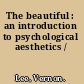 The beautiful : an introduction to psychological aesthetics /