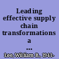 Leading effective supply chain transformations a guide to sustainable world-class capability and results /