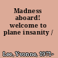 Madness aboard! welcome to plane insanity /