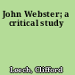 John Webster; a critical study