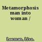 Metamorphosis man into woman /