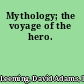 Mythology; the voyage of the hero.
