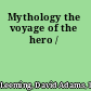 Mythology the voyage of the hero /