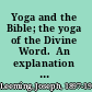 Yoga and the Bible; the yoga of the Divine Word.  An explanation of vital Bible truths as taught by the   perfect spiritual masters of the East.  An introduction to the yoga or spiritual science of the true masters