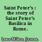 Saint Peter's : the story of Saint Peter's Basilica in Rome.