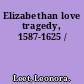 Elizabethan love tragedy, 1587-1625 /