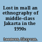 Lost in mall an ethnography of middle-class Jakarta in the 1990s /