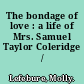 The bondage of love : a life of Mrs. Samuel Taylor Coleridge /