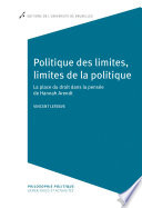Politique des limites, limites de la politique : la place du droit dans la pensée de Hannah Arendt /