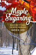 Maple sugaring : keeping it real in New England /