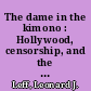 The dame in the kimono : Hollywood, censorship, and the production code from the 1920s to the 1960s /